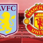 Aston Villa Versus Manchester United: Team News, Prediction, Possible Lineups, Kick-off Time, and Venue